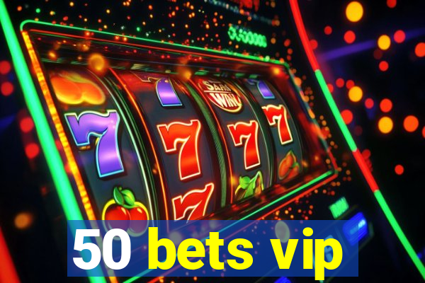 50 bets vip